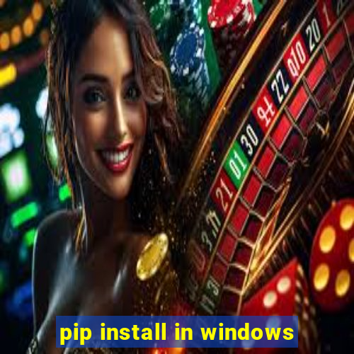 pip install in windows